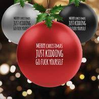 Merry Christmas Just Kidding Go Fuck Yourself Bauble